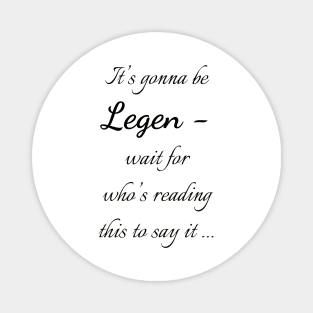 Legen - wait for it Magnet